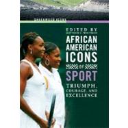 African American Icons of Sport : Triumph, Courage, and Excellence