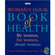 Woman's Hour Book of Health : By Women, for Women, about Women