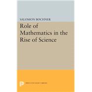 The Role of Mathematics in the Rise of Science