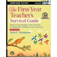 The First-Year Teacher's Survival Guide Ready-to-Use Strategies, Tools and Activities for Meeting the Challenges of Each School Day