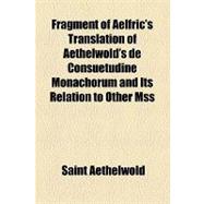 Fragment of Aelfric's Translation of Aethelwold's De Consuetudine Monachorum and Its Relation to Other Mss