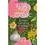 Roses Love Garlic Companion Planting and Other Secrets of Flowers