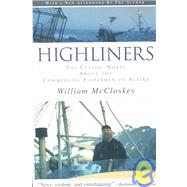 Highliners : The Classic Novel about the Commercial Fishermen of Alaska