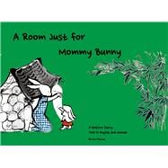 A Room Just for Mommy Bunny A Bedtime Story Told in English and Chinese