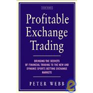 Profitable Exchange Trading Bringing the Secrets of Financial Trading to the New and Dynamic Sports Betting Exchange Markets