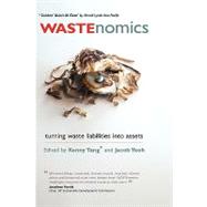 WASTEnomics Turning Waste Liabilities into Assets