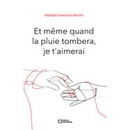 Et même quand la pluie tombera, je t'aimerai