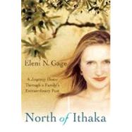 North of Ithaka : A Journey Home Through a Family's Extraordinary Past