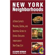 New York Neighborhoods, 3rd; A Food Lover's Walking, Eating, and Shopping Guide to Ethnic Enclaves throughout New York City