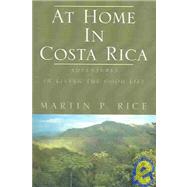 At Home in Costa Rica : Adventures in Living the Good Life