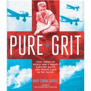 Pure Grit How American World War II Nurses Survived Battle and Prison Camp in the Pacific