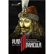Vlad III Dracula The Life and Times of the Historical Dracula
