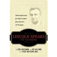 Lincoln Speaks to Leaders : 20 Powerful Lessons for Today's Leaders from America's 16th President