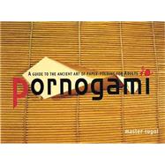 Pornogami A Guide to the Ancient Art of Paper-Folding for Adults