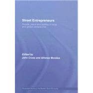 Street Entrepreneurs: People, Place, & Politics in Local and Global Perspective
