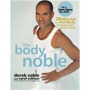 The Body Noble: 20 Minutes to a Hot Body With Hollywood's Coolest Trainer