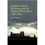 English Catholic Historians and the English Reformation, 1585-1954
