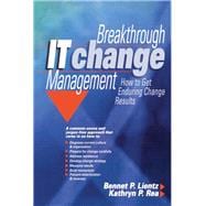 Breakthrough IT Change Management : How to Get Enduring Change Results