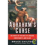 Abraham's Curse : The Roots of Violence in Judaism, Christianity, and Islam