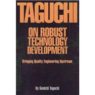 Taguchi on Robust Technology Development: Bringing Quality Engineering Upstream