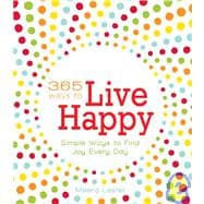 365 Ways to Live Happy,9781605500287