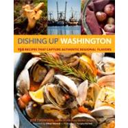 Dishing Up® Washington 150 Recipes That Capture Authentic Regional Flavors