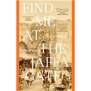 Find me at the Jaffa Gate An encyclopaedia of a Palestinian family