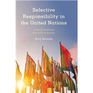 Selective Responsibility in the United Nations Colonial Histories and Critical Inquiry