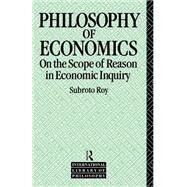 The Philosophy of Economics: On the Scope of Reason in Economic Inquiry