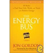 The Energy Bus 10 Rules to Fuel Your Life, Work, and Team with Positive Energy
