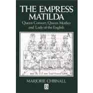 The Empress Matilda Queen Consort, Queen Mother and Lady of the English