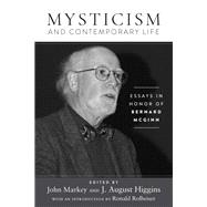 Mysticism and Contemporary Life Essays in Honor of Bernard McGinn