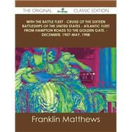 With the Battle Fleet: Cruise of the Sixteen Battleships of the United States Atlantic Fleet from Hampton Roads to the Golden Gate, December 1907-may, 1908