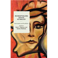 Reconceptualizing Critical Victimology Interventions and Possibilities