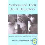 Mothers and Their Adult Daughters Mixed Emotions, Enduring Bonds