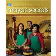 Maya's Secrets 100 Delightful Latin Dishes for a Healthier You