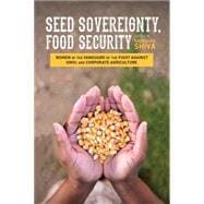 Seed Sovereignty, Food Security Women in the Vanguard of the Fight against GMOs and Corporate Agriculture