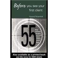 Before You See Your First Client : 55 Things Counselors, Therapists, and Human Service Workers Need to Know