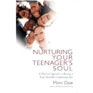 Nurturing Your Teenager's Soul A Practical Approach to Raising a Kind, Honorable, Compassionate Teen