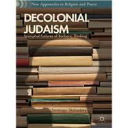 Decolonial Judaism Triumphal Failures of Barbaric Thinking