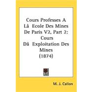 Cours Professes a Lg++Ecole des Mines de Paris V2 : Cours DG++Exploitation des Mines (1874)