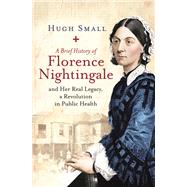 A Brief History of Florence Nightingale and Her Real Legacy, a Revolution in Public Health