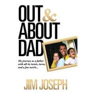 Out and About Dad: My Journey As a Father With All Its Twists, Turns, and a Few Twirls...