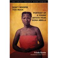 Don't Whisper Too Much and Portrait of a Young Artiste from Bona Mbella