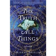 The Truth of All Things A Novel
