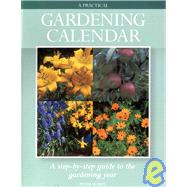 A Practical Gardening Calendar: A Step-By-Step Guide to the Gardening Year