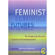 Feminist Futures Re-Imagining Women, Culture and Development