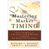Mastering Market Timing Using the Works of L.M. Lowry and R.D. Wyckoff to Identify Key Market Turning Points (Paperback),9780134770291