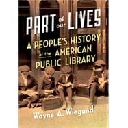 Part of Our Lives A People's History of the American Public Library