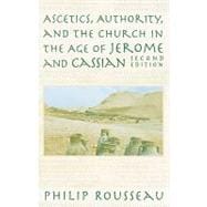 Ascetics, Authority, and the Church in the Age of Jerome and Cassian